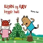 Bjørn og Ræv bygger hule af Rasmus Juul
