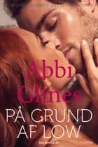 På grund af Low af Abbi Glines