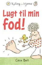 Kylling og Hjerne. Lugt til min fod! af Cece Bell