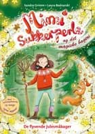 Mimi Sukkerperle og det magiske bageri - De flyvende julesmåkager af Sandra Grimm