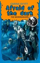 Afraid of the Dark #3: The Necromancers af Carina Evytt