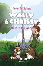 Wally & Chrissy #2: A Hole in the Garden af Pernille Eybye