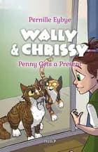 Wally & Chrissy #4: Penny Gets a Present af Pernille Eybye