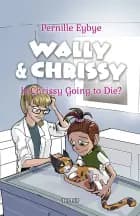 Wally & Chrissy #6: Is Chrissy Going to Die? af Pernille Eybye