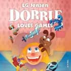 Dorrie Loves Everything #4: Dorrie Loves Games af LG Jensen