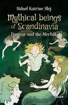 Mythical Beings of Scandinavia #2: Dagmar and the Merpeople af Sidsel Katrine Slej