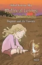 Mythical Beings of Scandinavia #4: Dagmar and the Faeries af Sidsel Katrine Slej