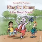 Bing the Bunny #2: A Fun Day at School af Thomas Friis Pedersen
