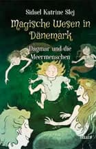Magische Wesen in Dänemark #2: Dagmar und die Meermenschen af Sidsel Katrine Slej