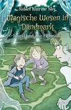 Magische Wesen in Dänemark #5: Ingrid und das Elfenvolk af Sidsel Katrine Slej
