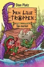Den lille troppen #1: Sjø-merket af Sten Platz