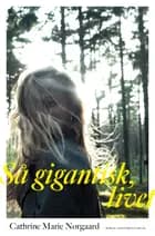 Så gigantisk, livet