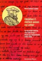 Christian 2. mellem paven og Luther af Martin Schwarz Lausten