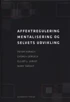 Affektregulering, mentalisering og selvets udvikling af Elliot L. Jurist, Peter Fonagy og Mary Target