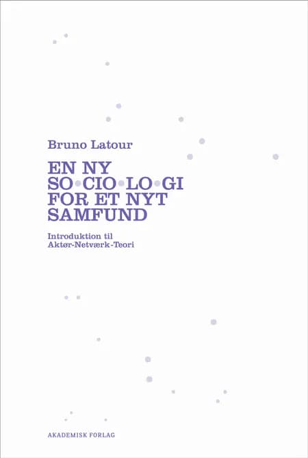 En ny sociologi for et nyt samfund af Bruno Latour