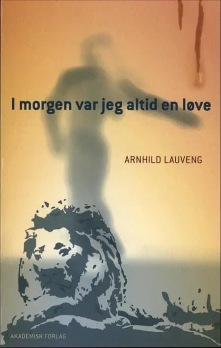 I morgen var jeg altid en løve af Arnhild Lauveng