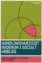 Handlingsmæssigt råderum i socialt arbejde af Eva Johnsson, Kerstin Svensson og Leili Laanemets