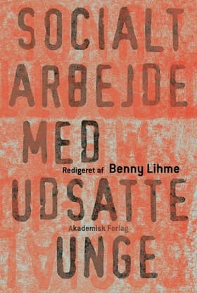 Socialt arbejde med udsatte unge af Benny Lihme (red.)