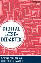 Digital læsedidaktik af Jens Jørgen Hansen, Charlotte Christiansen, Dorthe Carlsen, Anette Elisabeth Krenzen, Eva Dam Christensen, Henrik Kasch, Kaj Nedergaard Jepsen, Lene Illum Skov, Max Ipsen og Rikke Christoffersen Denning