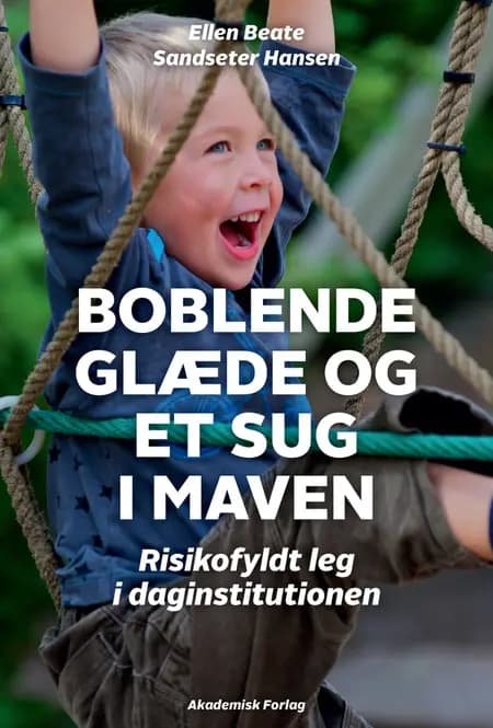 Boblende glæde og et sug i maven - risikofyldt leg i daginstitutionen af Ellen Beate Sandseter Hansen