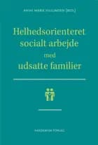 Helhedsorienteret socialt arbejde med udsatte familier af Anne Marie Villumsen