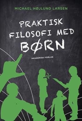 Praktisk filosofi med børn af Michael Højlund Larsen