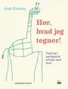 Hør, hvad jeg tegner! af Anja Kirkeby