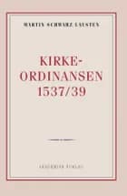 Kirkeordinansen 1537/39 af Martin Schwarz Lausten