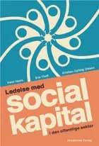Ledelse med social kapital i den offentlige sektor af Peter Hasle, Eva Thoft og Kristian Gylling Olesen