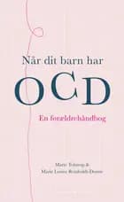 Når dit barn har OCD af Marie Louise Reinholdt-Dunne og Marie Tolstrup