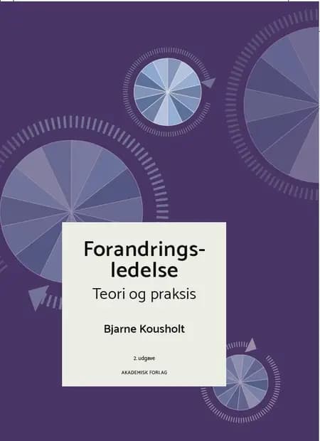 Forandringsledelse - teori og praksis af Bjarne Kousholt