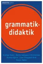 Grammatikdidaktik af Lene Storgaard Brok, Mette Vedsgaard Christensen, Kristine Kabel, Kirsten Bjerre og Hanne Møller