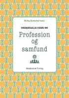 Grundfaglig viden om Profession og samfund af Vibeke Petersen, Üzeyir Tireli og Carsten Frank Olesen