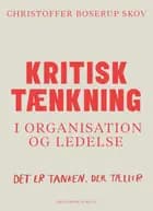 Kritisk tænkning i organisation og ledelse af Christoffer Boserup Skov