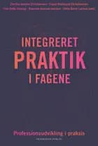 Integreret praktik i fagene af Tine Sofie Højrup, Gitte Gorm Larsen og Claus Stoklund Christiansen
