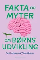Fakta og myter om børns udvikling af Trine Sonne og Toril S. Jensen