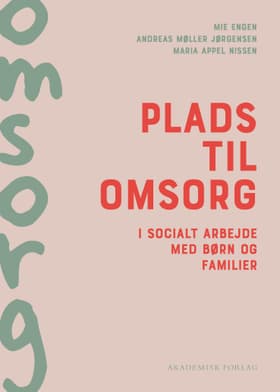Plads til omsorg i socialt arbejde med børn og familier af Maria Appel Nissen