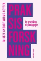 Praksisforskning af Mikkel Snorre Wilms Boysen