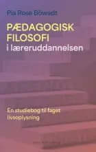 Pædagogisk filosofi i læreruddannelsen af Pia Rose Böwadt