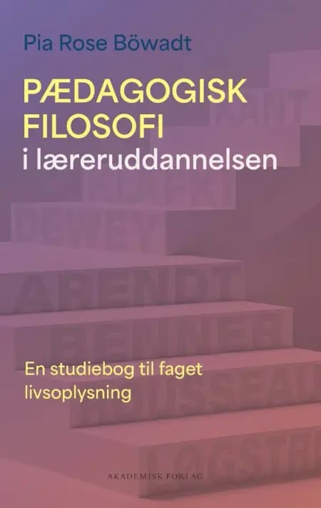 Pædagogisk filosofi i læreruddannelsen af Pia Rose Böwadt