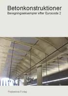 Betonkonstruktioner - Beregningseksempler efter Eurocode 2