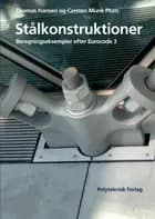 Stålkonstruktioner - Beregningseksempler efter Eurocode 3 af Thomas Hansen og Carsten Munk Plum