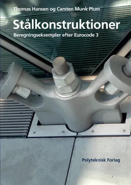 Stålkonstruktioner - Beregningseksempler efter Eurocode 3 af Thomas Hansen