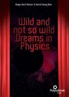 Wild and not so wild Dreams in Physics af Holger Bech Nielsen og Henrik Georg Bohr