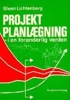 Projekt planlægning - i en foranderlig verden af Steen Lichtenberg