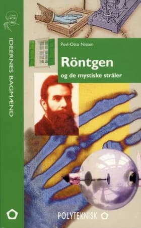 Röntgen og de mystiske stråler af Povl-Otto Nissen