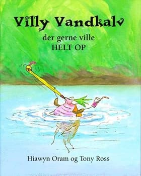 Villy Vandkalv der gerne ville helt op af Tony Ross