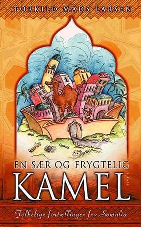 En sær og frygtelig kamel af Torkild Mads Larsen