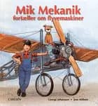 Mik Mekanik fortæller om flyvemaskiner af George Johansson
