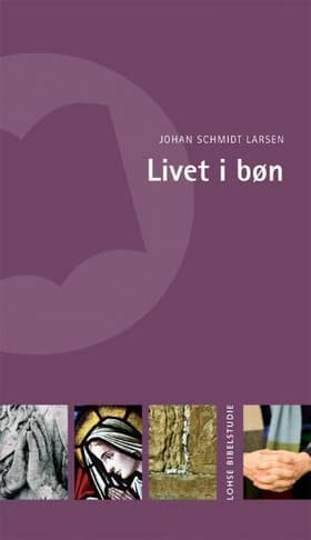 Livet i bøn af Johan Schmidt Larsen